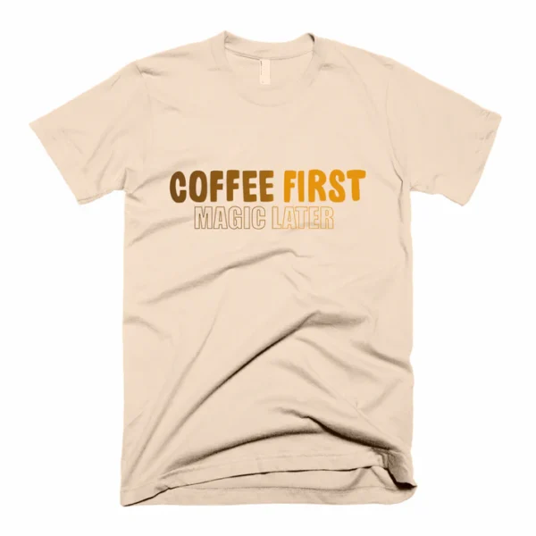 Coffee First, Magic Later – Beige T-Shirt